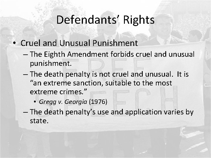 Defendants’ Rights • Cruel and Unusual Punishment – The Eighth Amendment forbids cruel and