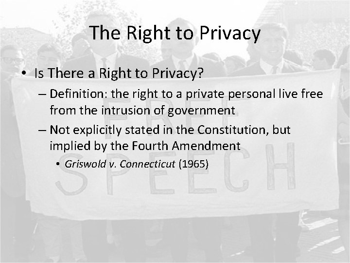 The Right to Privacy • Is There a Right to Privacy? – Definition: the