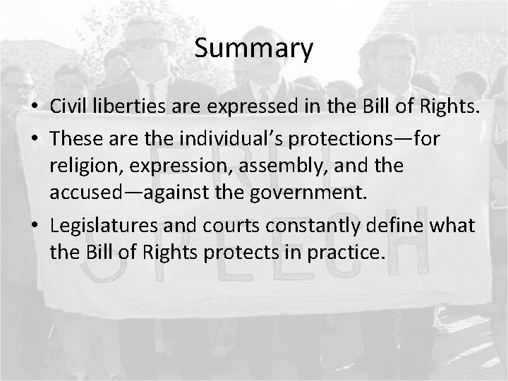 Summary • Civil liberties are expressed in the Bill of Rights. • These are