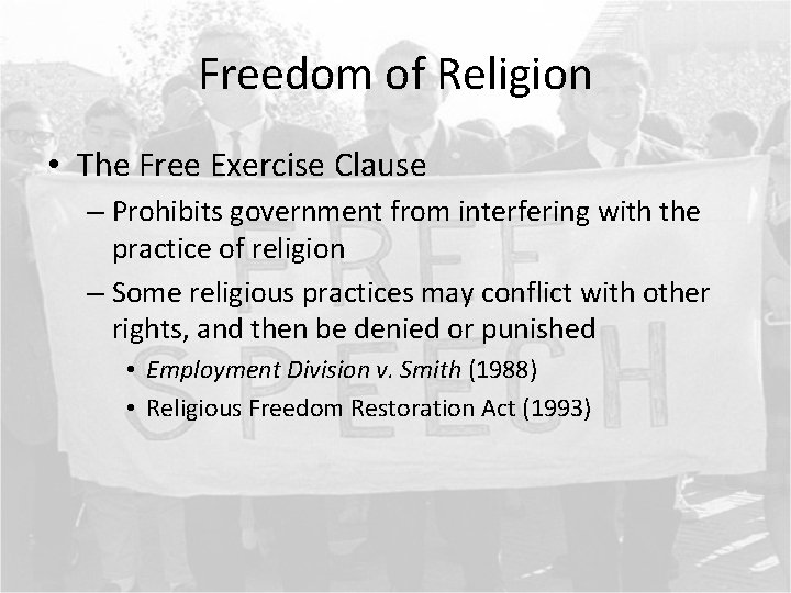 Freedom of Religion • The Free Exercise Clause – Prohibits government from interfering with