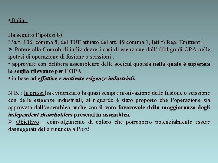  • Italia : Ha seguito l’ipotesi b) L’art. 106, comma 5, del TUF