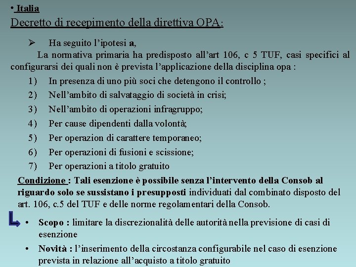  • Italia Decretto di recepimento della direttiva OPA: Ø Ha seguito l’ipotesi a,