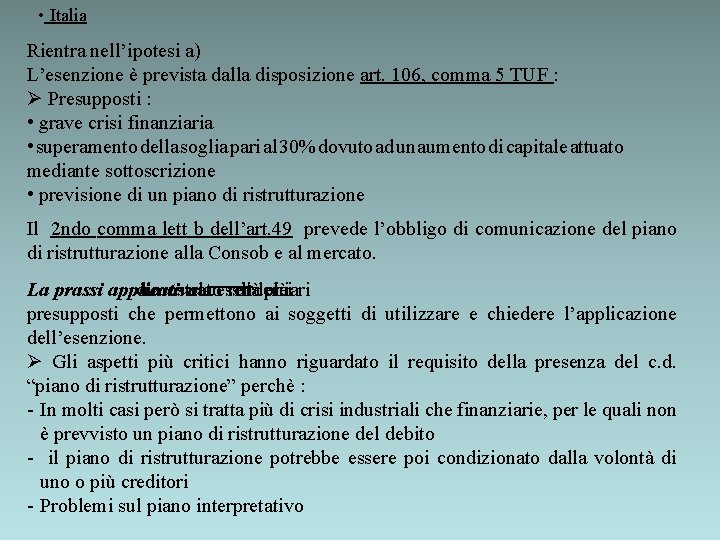  • Italia Rientra nell’ipotesi a) L’esenzione è prevista dalla disposizione art. 106, comma