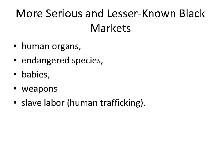 More Serious and Lesser-Known Black Markets • • • human organs, endangered species, babies,