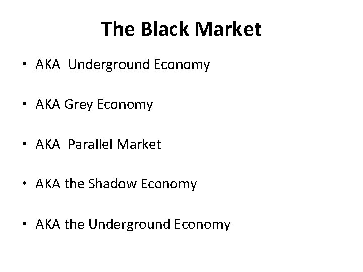 The Black Market • AKA Underground Economy • AKA Grey Economy • AKA Parallel