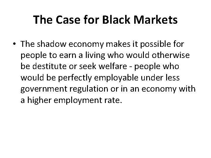 The Case for Black Markets • The shadow economy makes it possible for people
