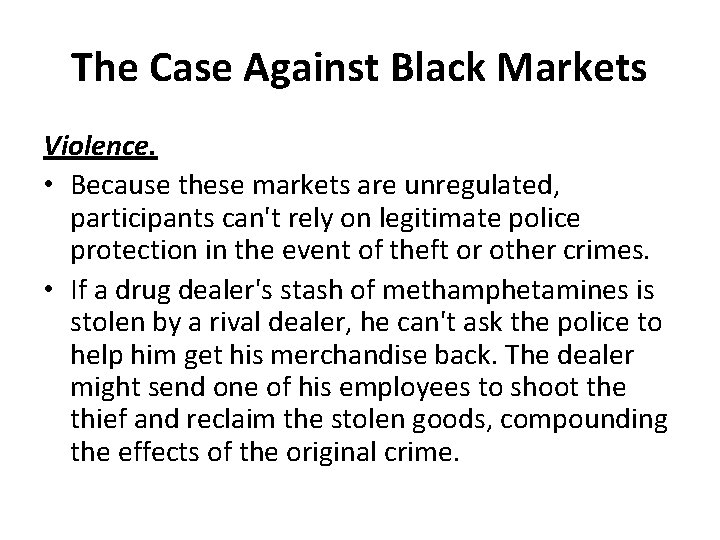 The Case Against Black Markets Violence. • Because these markets are unregulated, participants can't