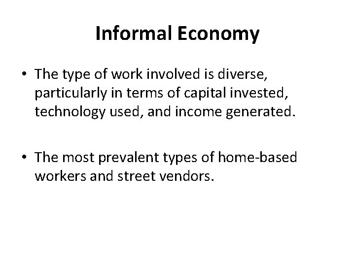 Informal Economy • The type of work involved is diverse, particularly in terms of
