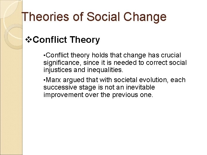 Theories of Social Change v. Conflict Theory • Conflict theory holds that change has