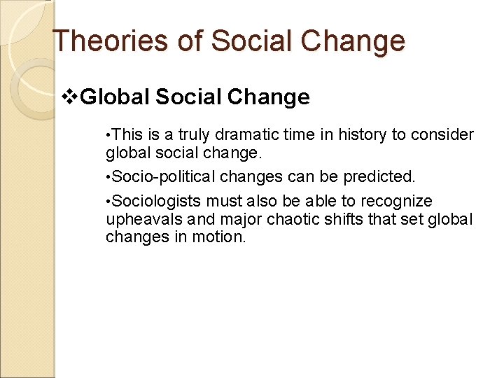 Theories of Social Change v. Global Social Change • This is a truly dramatic
