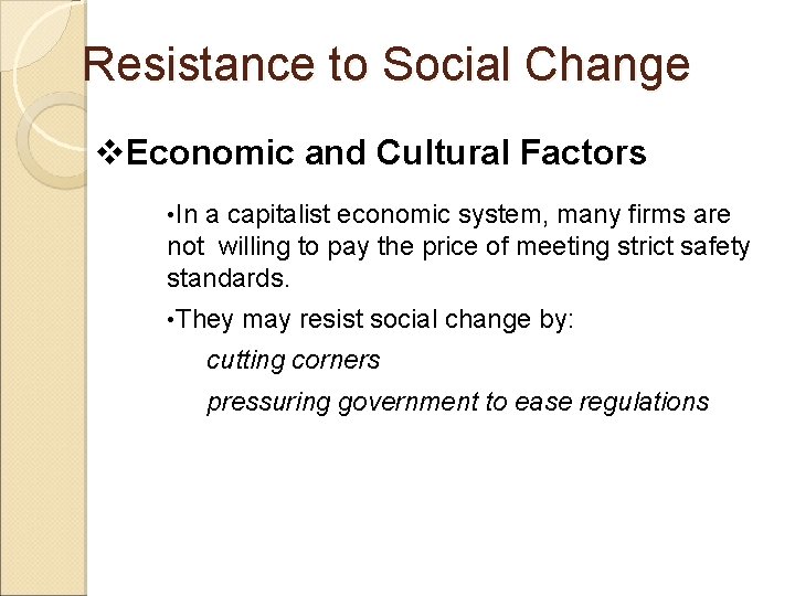 Resistance to Social Change v. Economic and Cultural Factors • In a capitalist economic