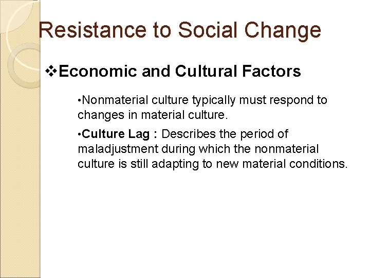 Resistance to Social Change v. Economic and Cultural Factors • Nonmaterial culture typically must