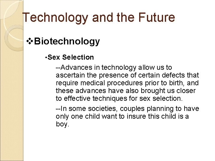 Technology and the Future v. Biotechnology • Sex Selection --Advances in technology allow us
