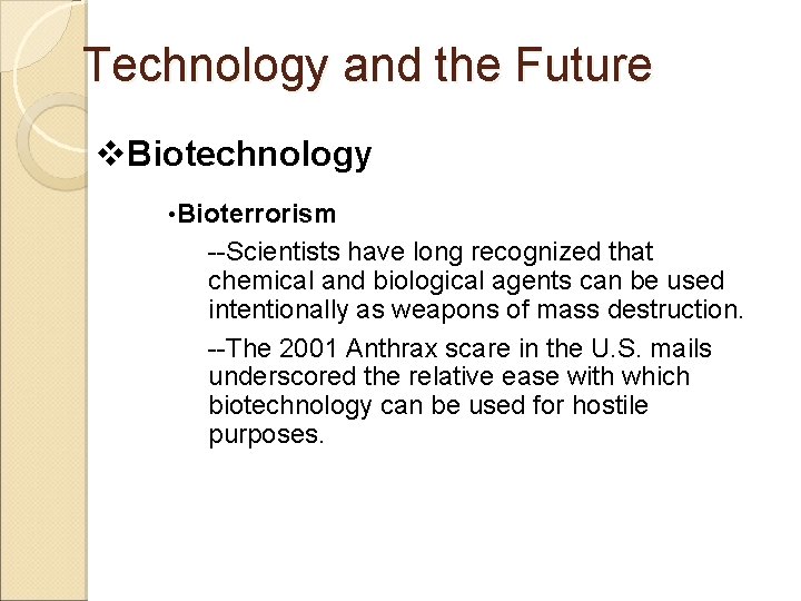 Technology and the Future v. Biotechnology • Bioterrorism --Scientists have long recognized that chemical