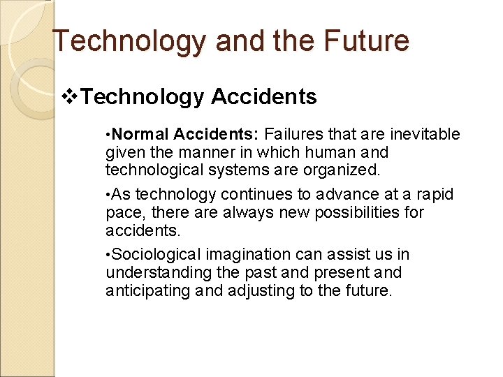 Technology and the Future v. Technology Accidents • Normal Accidents: Failures that are inevitable
