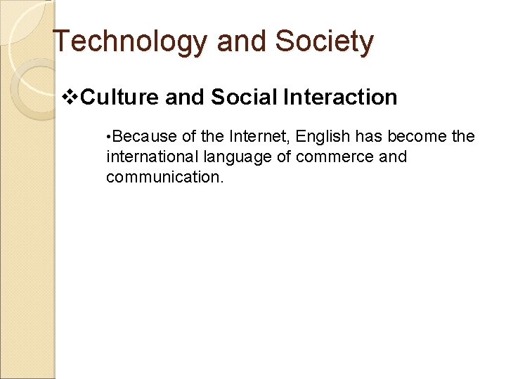 Technology and Society v. Culture and Social Interaction • Because of the Internet, English