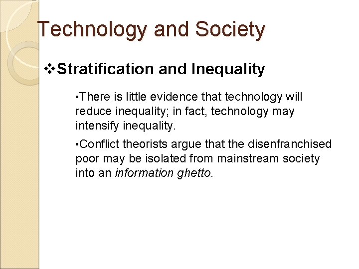 Technology and Society v. Stratification and Inequality • There is little evidence that technology