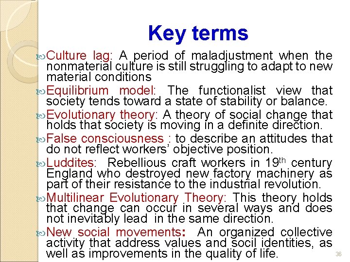 Key terms Culture lag: A period of maladjustment when the nonmaterial culture is still