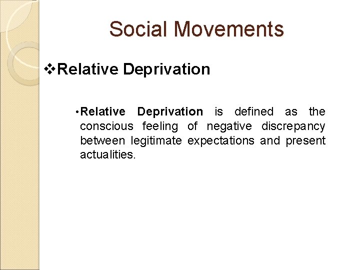 Social Movements v. Relative Deprivation • Relative Deprivation is defined as the conscious feeling