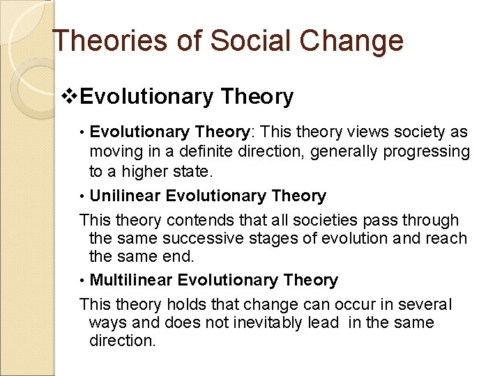 Theories of Social Change v. Evolutionary Theory • Evolutionary Theory: This theory views society