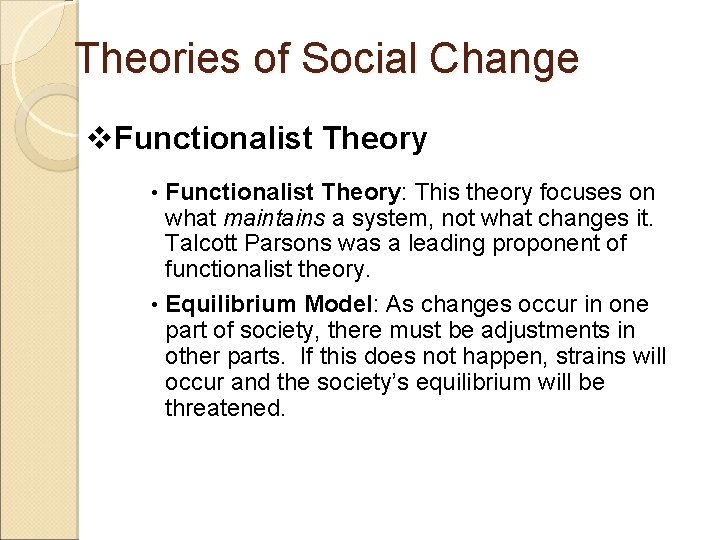 Theories of Social Change v. Functionalist Theory • Functionalist Theory: This theory focuses on