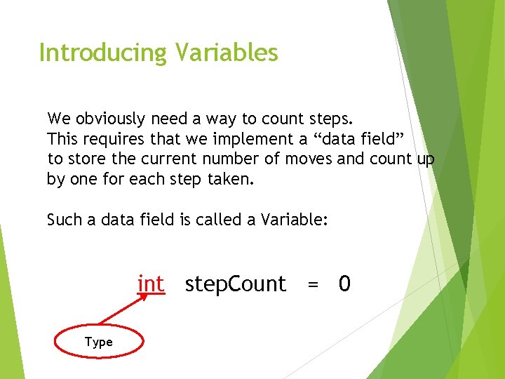 Introducing Variables We obviously need a way to count steps. This requires that we