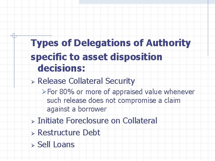  Types of Delegations of Authority specific to asset disposition decisions: Ø Release Collateral