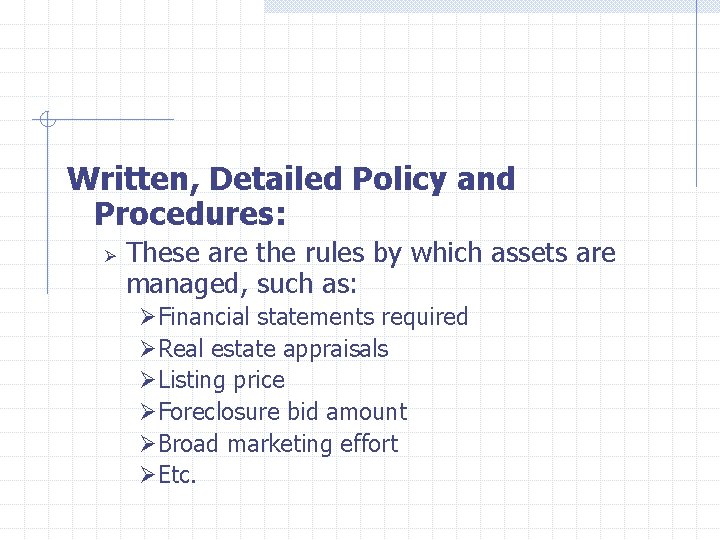  Written, Detailed Policy and Procedures: Ø These are the rules by which assets