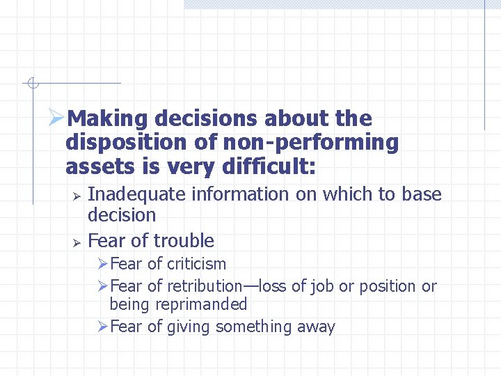  ØMaking decisions about the disposition of non-performing assets is very difficult: Ø Ø