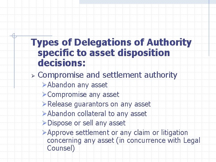  Types of Delegations of Authority specific to asset disposition decisions: Ø Compromise and