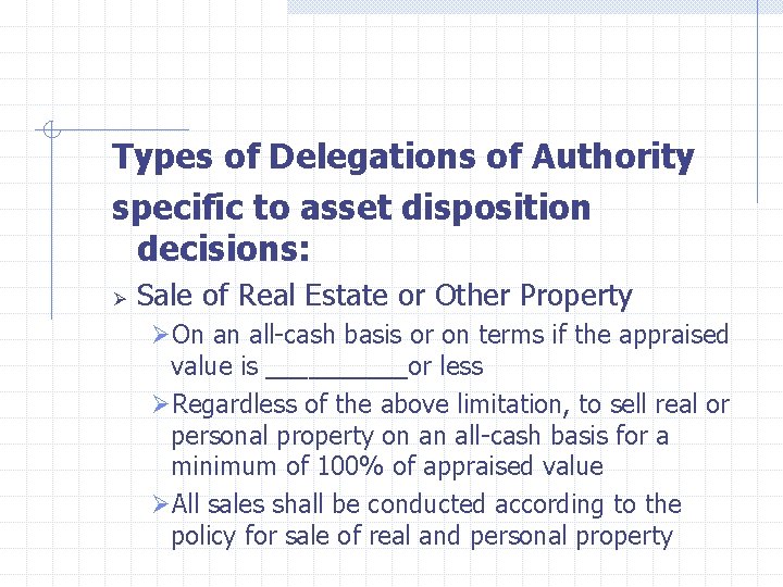  Types of Delegations of Authority specific to asset disposition decisions: Ø Sale of