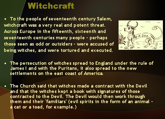 Witchcraft • To the people of seventeenth century Salem, witchcraft was a very real