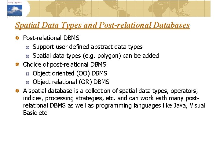 Spatial Data Types and Post-relational Databases Post-relational DBMS Support user defined abstract data types