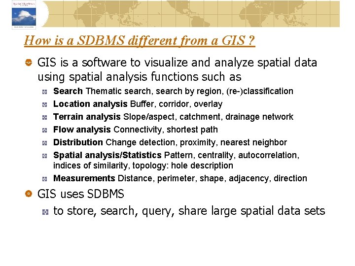 How is a SDBMS different from a GIS ? GIS is a software to