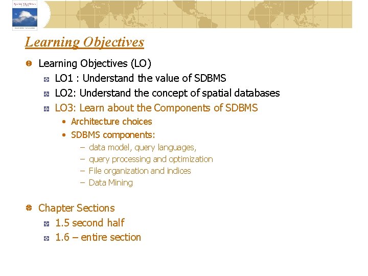 Learning Objectives (LO) LO 1 : Understand the value of SDBMS LO 2: Understand