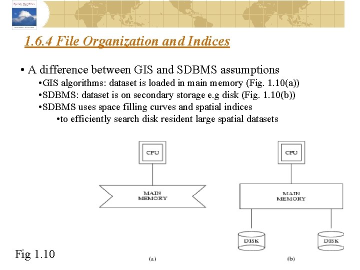1. 6. 4 File Organization and Indices • A difference between GIS and SDBMS