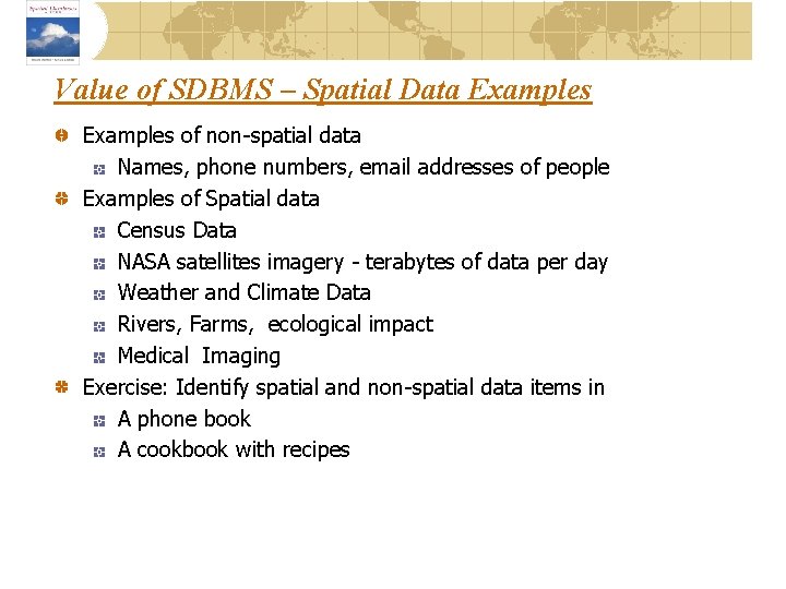 Value of SDBMS – Spatial Data Examples of non-spatial data Names, phone numbers, email