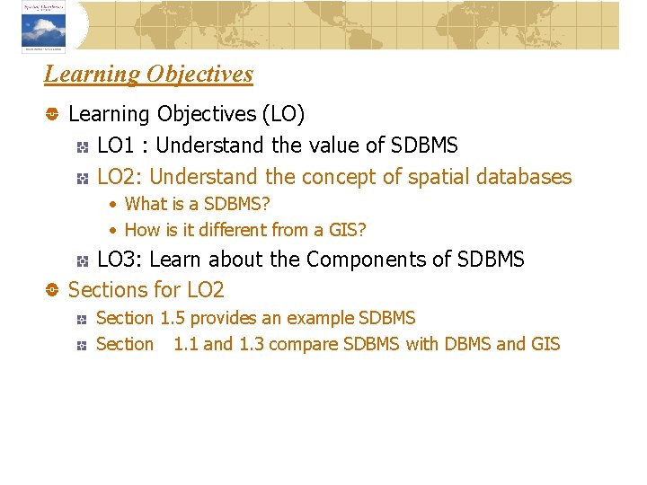 Learning Objectives (LO) LO 1 : Understand the value of SDBMS LO 2: Understand
