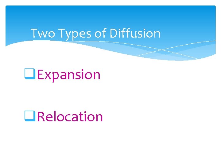 Two Types of Diffusion q. Expansion q. Relocation 