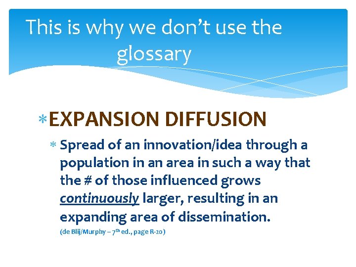 This is why we don’t use the glossary EXPANSION DIFFUSION Spread of an innovation/idea