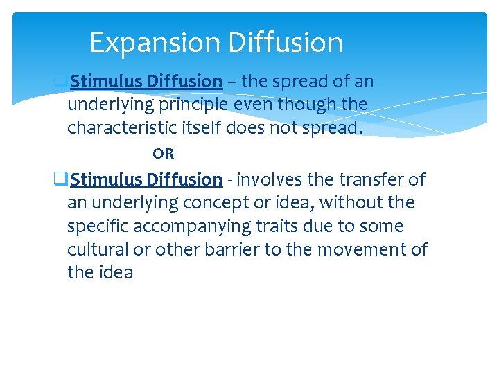 Expansion Diffusion q. Stimulus Diffusion – the spread of an underlying principle even though