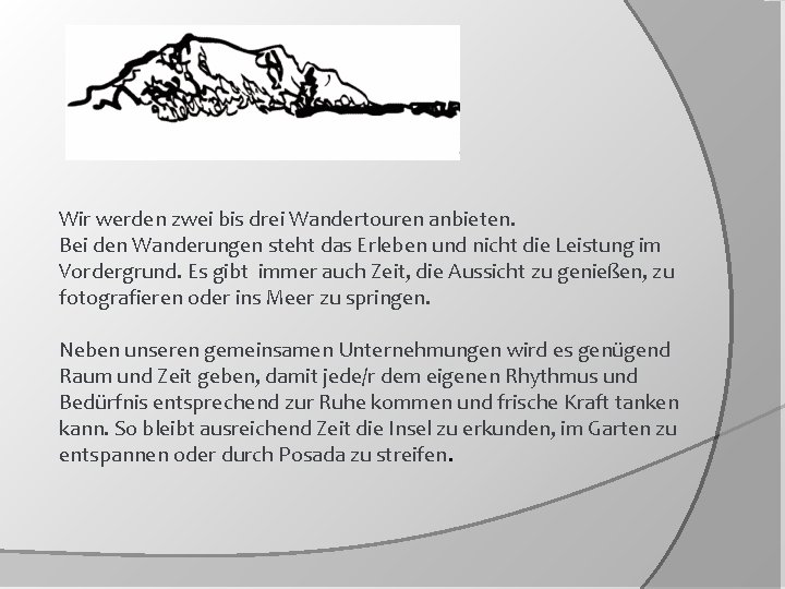 Wir werden zwei bis drei Wandertouren anbieten. Bei den Wanderungen steht das Erleben und