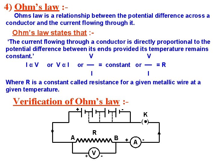 4) Ohm’s law : Ohms law is a relationship between the potential difference across