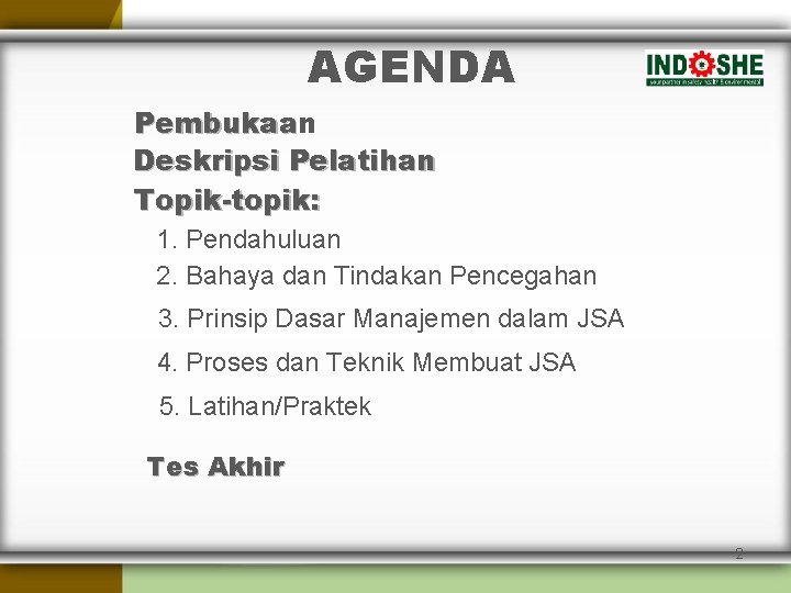 AGENDA Pembukaan Pembukaa Deskripsi Pelatihan Topik-topik: 1. Pendahuluan 2. Bahaya dan Tindakan Pencegahan 3.