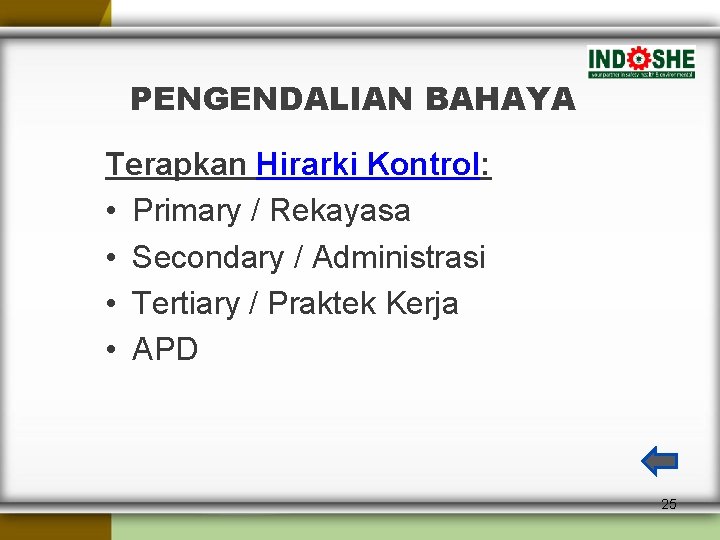 PENGENDALIAN BAHAYA Terapkan Hirarki Kontrol: • Primary / Rekayasa • Secondary / Administrasi •