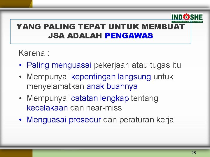 YANG PALING TEPAT UNTUK MEMBUAT JSA ADALAH PENGAWAS Karena : • Paling menguasai pekerjaan