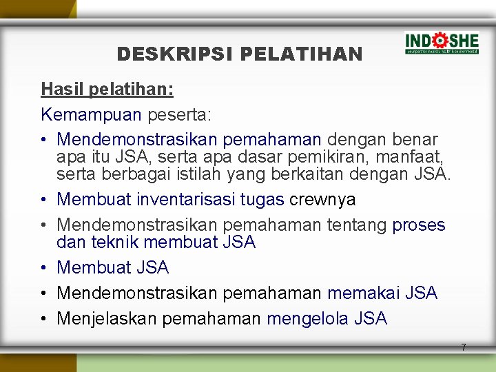 DESKRIPSI PELATIHAN Hasil pelatihan: Kemampuan peserta: • Mendemonstrasikan pemahaman dengan benar apa itu JSA,