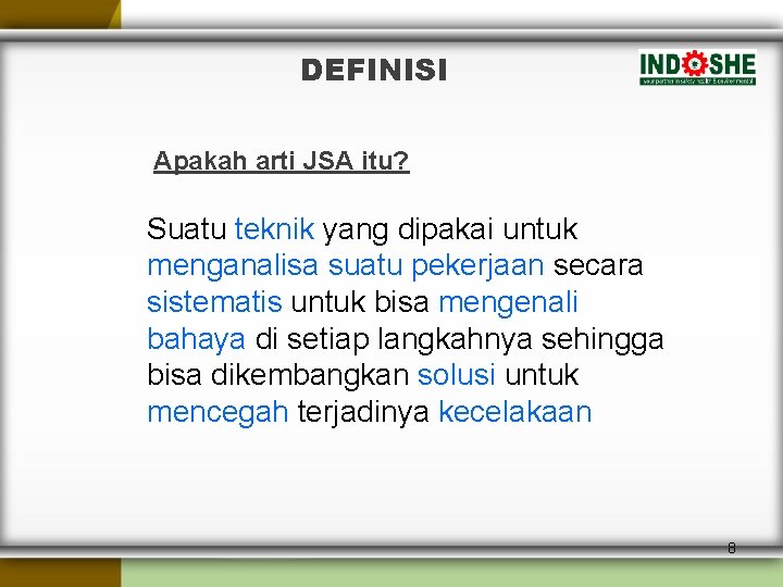 DEFINISI Apakah arti JSA itu? Suatu teknik yang dipakai untuk menganalisa suatu pekerjaan secara