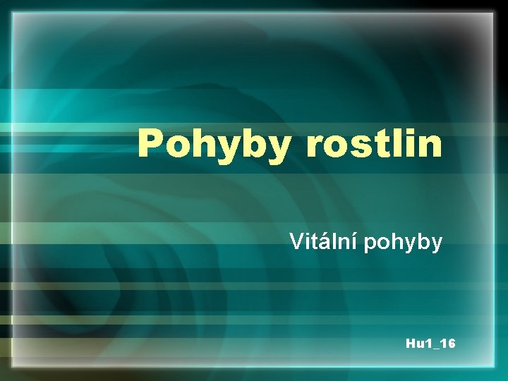 Pohyby rostlin Vitální pohyby Hu 1_16 