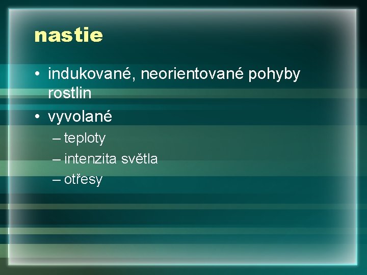 nastie • indukované, neorientované pohyby rostlin • vyvolané – teploty – intenzita světla –